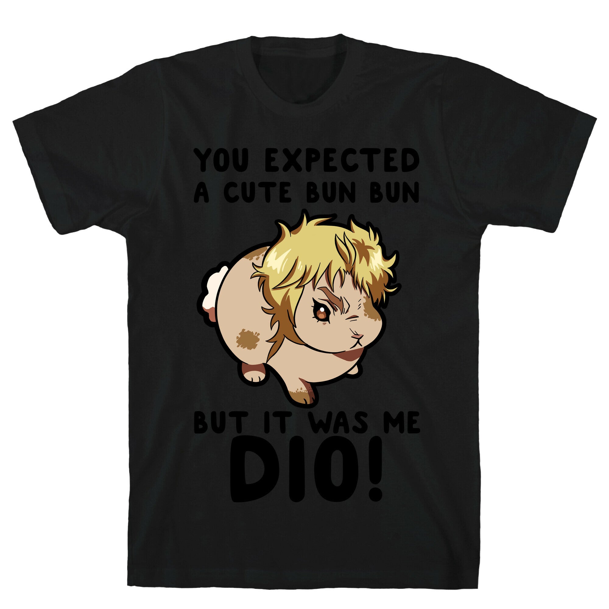 You Expected A Cute Bun Bun But It Was Me DIO T-Shirt